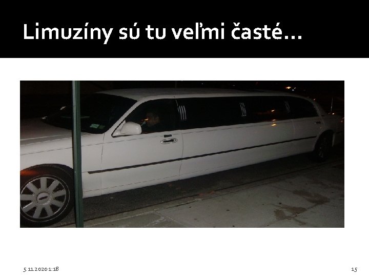 Limuzíny sú tu veľmi časté. . . 5. 11. 2020 1: 18 15 