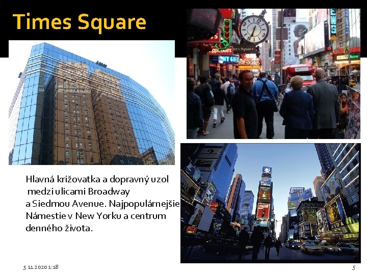 Times Square Hlavná križovatka a dopravný uzol medzi ulicami Broadway a Siedmou Avenue. Najpopulárnejšie