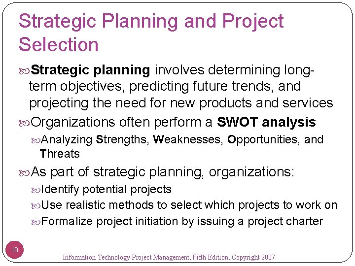 Strategic Planning and Project Selection Strategic planning involves determining long- term objectives, predicting future