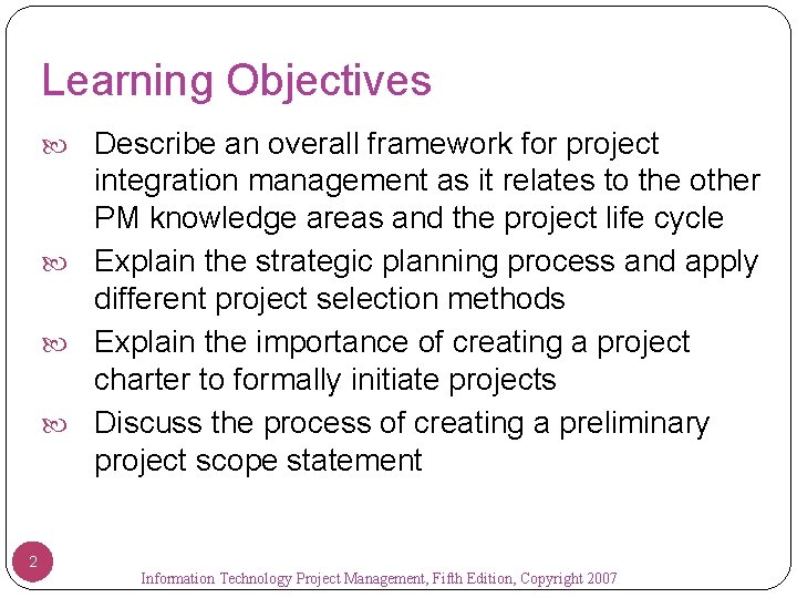 Learning Objectives Describe an overall framework for project integration management as it relates to