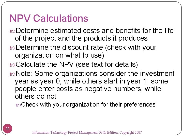 NPV Calculations Determine estimated costs and benefits for the life of the project and