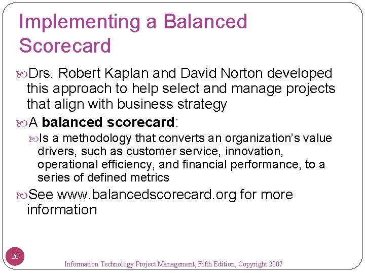 Implementing a Balanced Scorecard Drs. Robert Kaplan and David Norton developed this approach to