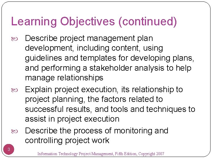 Learning Objectives (continued) Describe project management plan development, including content, using guidelines and templates