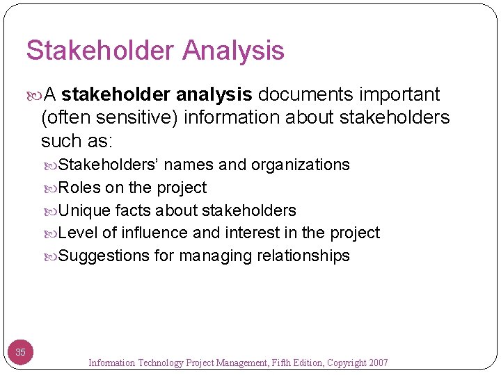 Stakeholder Analysis A stakeholder analysis documents important (often sensitive) information about stakeholders such as: