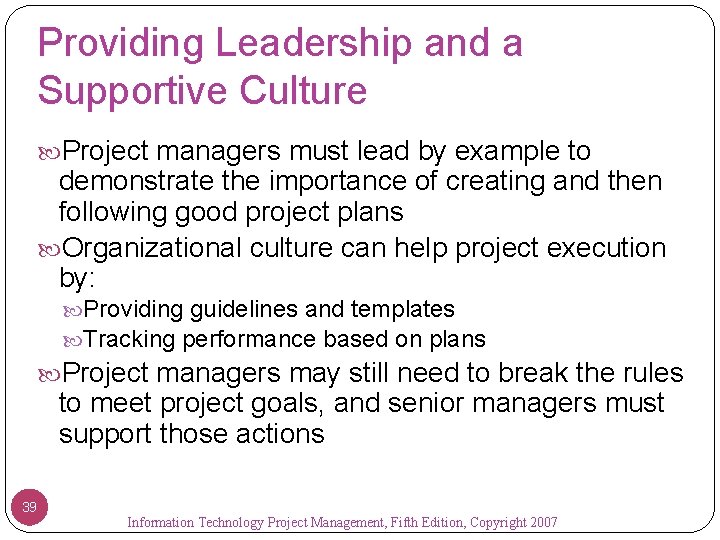 Providing Leadership and a Supportive Culture Project managers must lead by example to demonstrate