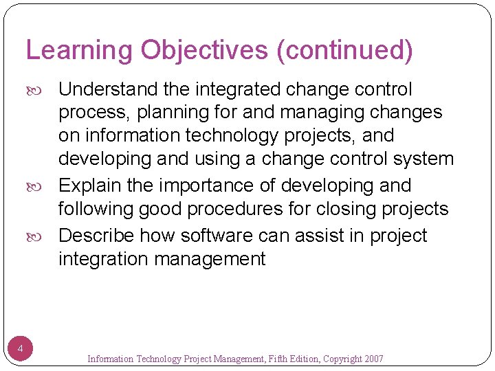 Learning Objectives (continued) Understand the integrated change control process, planning for and managing changes