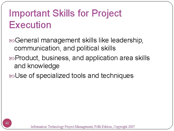 Important Skills for Project Execution General management skills like leadership, communication, and political skills