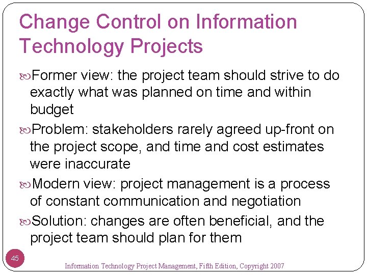 Change Control on Information Technology Projects Former view: the project team should strive to