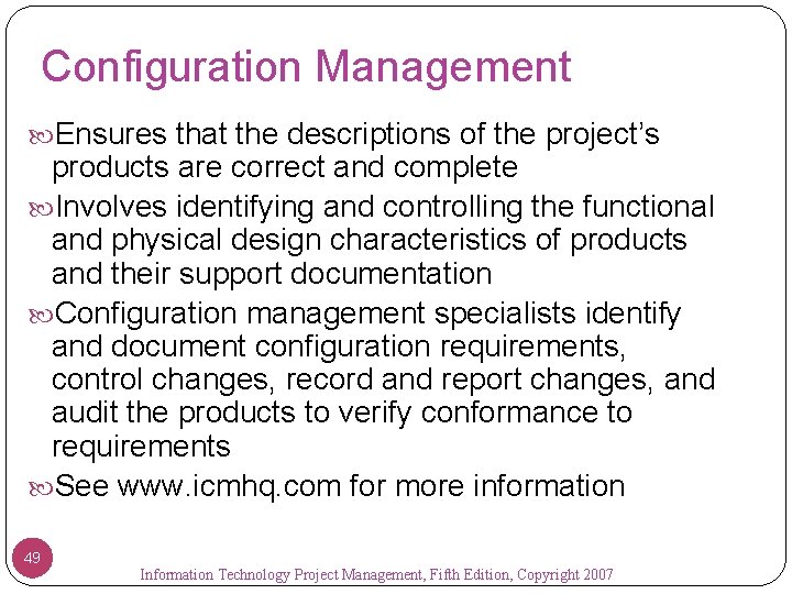 Configuration Management Ensures that the descriptions of the project’s products are correct and complete