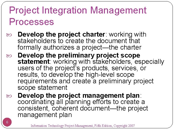 Project Integration Management Processes Develop the project charter: working with stakeholders to create the