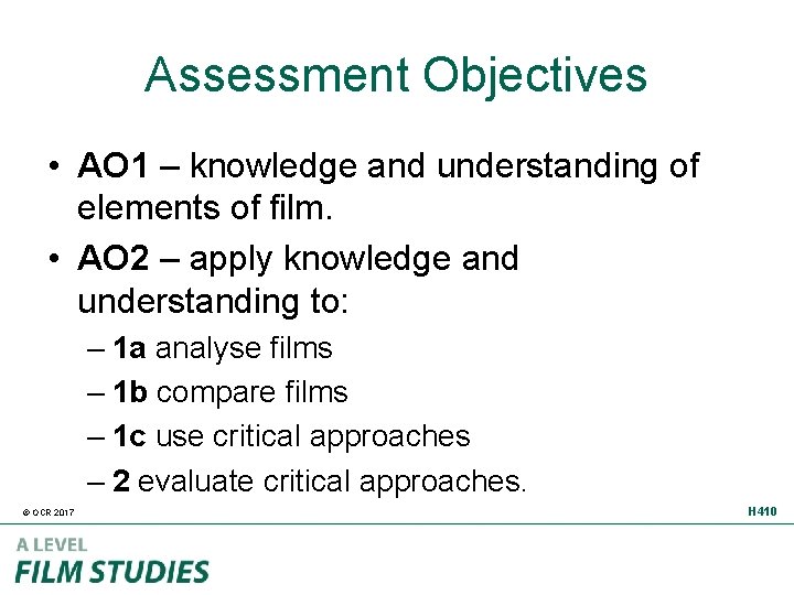 Assessment Objectives • AO 1 – knowledge and understanding of elements of film. •