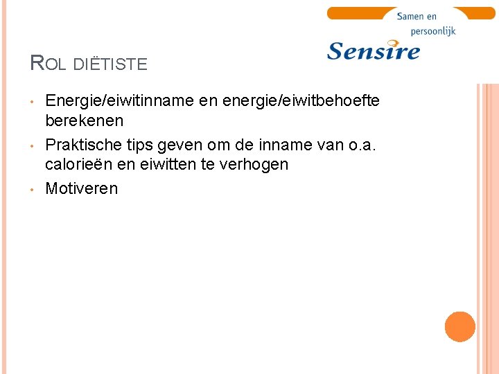 ROL DIËTISTE • • • Energie/eiwitinname en energie/eiwitbehoefte berekenen Praktische tips geven om de
