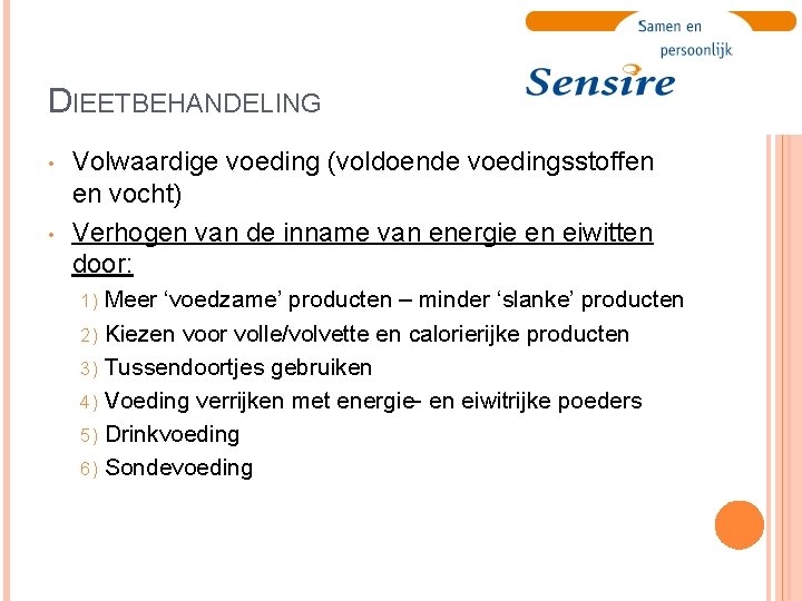 DIEETBEHANDELING • • Volwaardige voeding (voldoende voedingsstoffen en vocht) Verhogen van de inname van