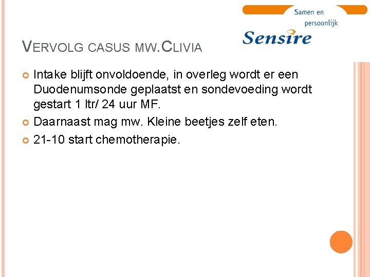 VERVOLG CASUS MW. CLIVIA Intake blijft onvoldoende, in overleg wordt er een Duodenumsonde geplaatst