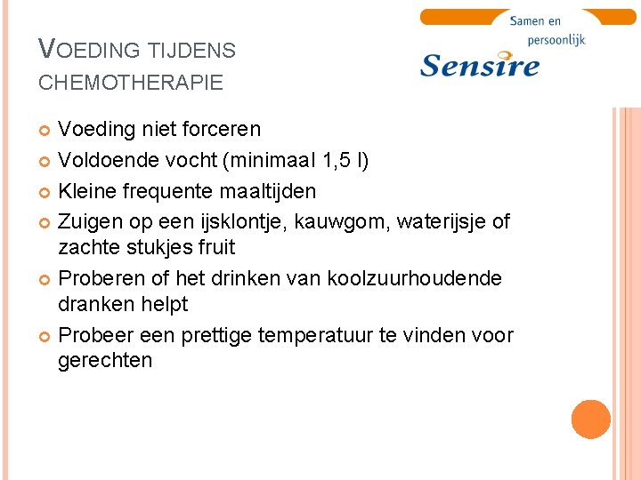 VOEDING TIJDENS CHEMOTHERAPIE Voeding niet forceren Voldoende vocht (minimaal 1, 5 l) Kleine frequente