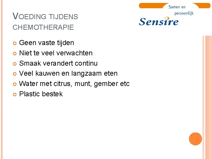 VOEDING TIJDENS CHEMOTHERAPIE Geen vaste tijden Niet te veel verwachten Smaak verandert continu Veel
