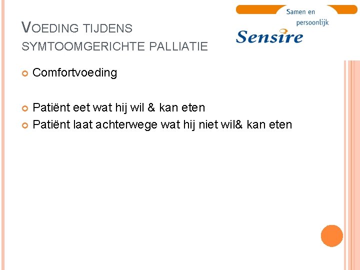 VOEDING TIJDENS SYMTOOMGERICHTE PALLIATIE Comfortvoeding Patiënt eet wat hij wil & kan eten Patiënt