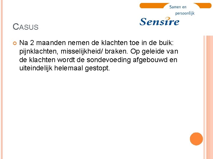 CASUS Na 2 maanden nemen de klachten toe in de buik: pijnklachten, misselijkheid/ braken.