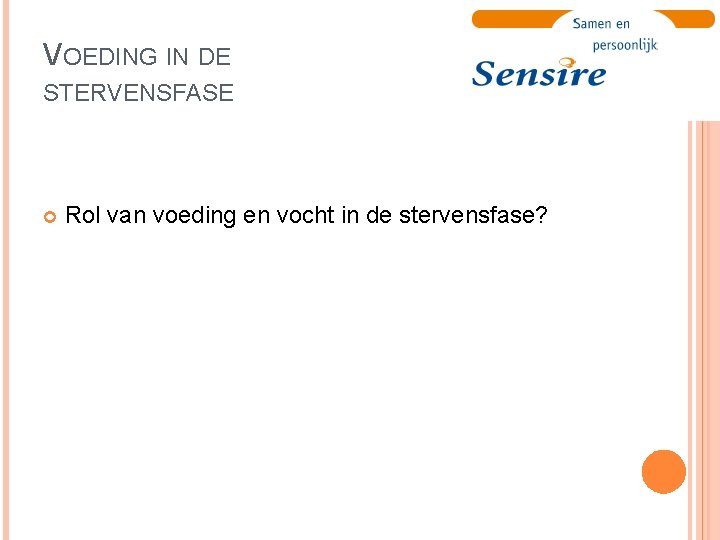 VOEDING IN DE STERVENSFASE Rol van voeding en vocht in de stervensfase? 
