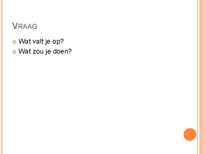 VRAAG Wat valt je op? Wat zou je doen? 