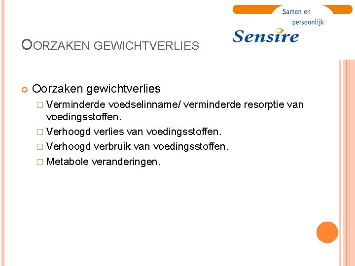 OORZAKEN GEWICHTVERLIES Oorzaken gewichtverlies � Verminderde voedselinname/ verminderde resorptie van voedingsstoffen. � Verhoogd verlies