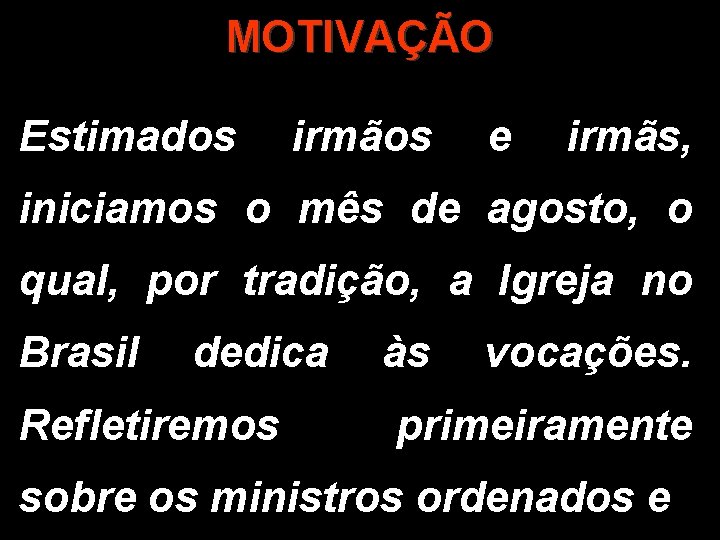 MOTIVAÇÃO Estimados irmãos e irmãs, iniciamos o mês de agosto, o qual, por tradição,