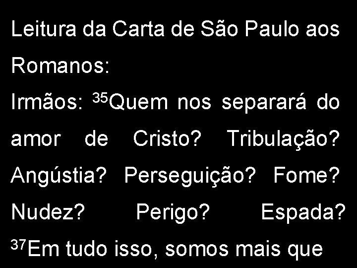 Leitura da Carta de São Paulo aos Romanos: Irmãos: amor 35 Quem de nos