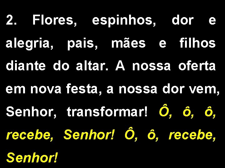 2. Flores, espinhos, dor e alegria, pais, mães e filhos diante do altar. A