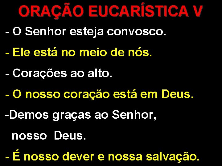 ORAÇÃO EUCARÍSTICA V - O Senhor esteja convosco. - Ele está no meio de