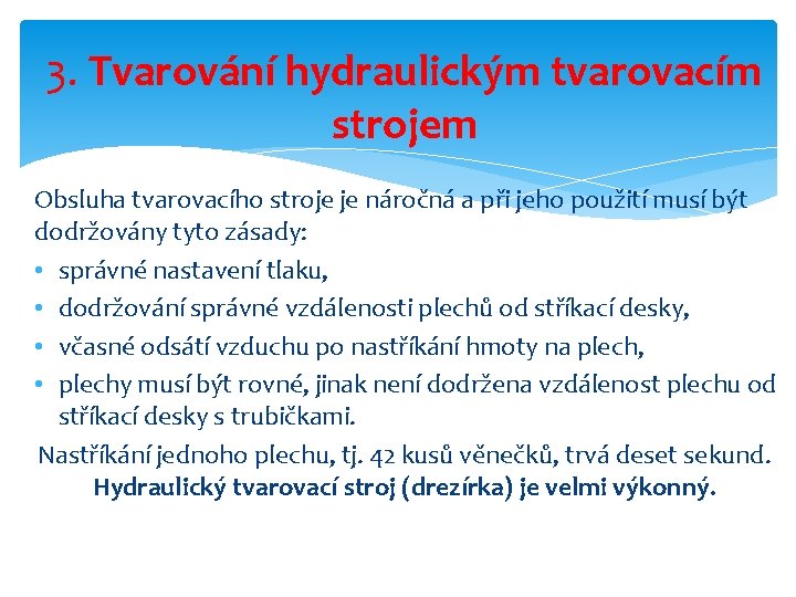 3. Tvarování hydraulickým tvarovacím strojem Obsluha tvarovacího stroje je náročná a při jeho použití