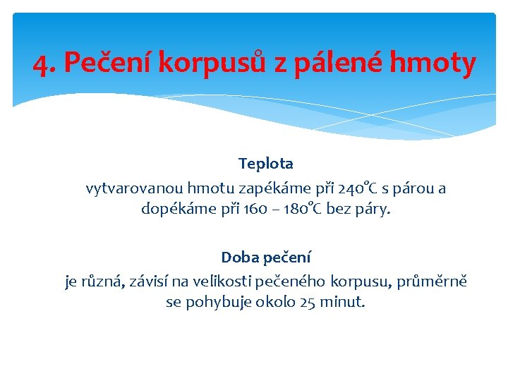 4. Pečení korpusů z pálené hmoty Teplota vytvarovanou hmotu zapékáme při 240°C s párou