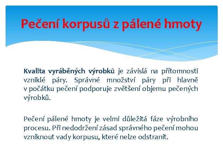 Pečení korpusů z pálené hmoty Kvalita vyráběných výrobků je závislá na přítomnosti vzniklé páry.