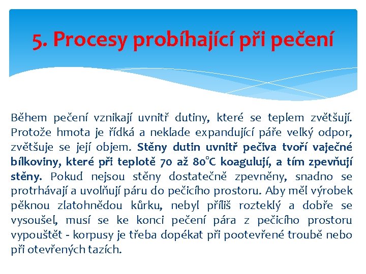 5. Procesy probíhající při pečení Během pečení vznikají uvnitř dutiny, které se teplem zvětšují.