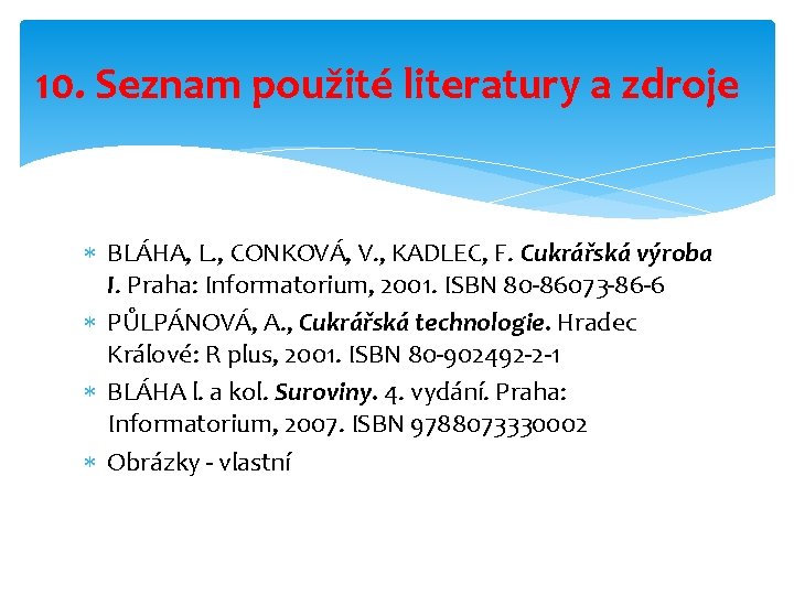 10. Seznam použité literatury a zdroje BLÁHA, L. , CONKOVÁ, V. , KADLEC, F.