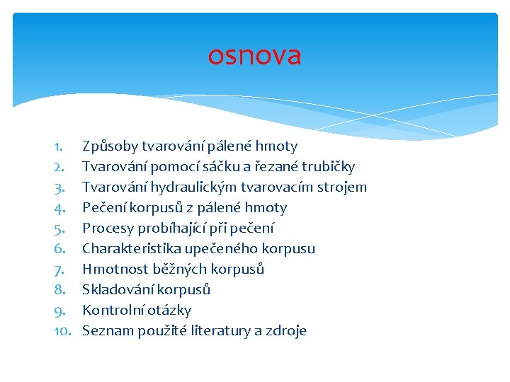 osnova 1. 2. 3. 4. 5. 6. 7. 8. 9. 10. Způsoby tvarování pálené