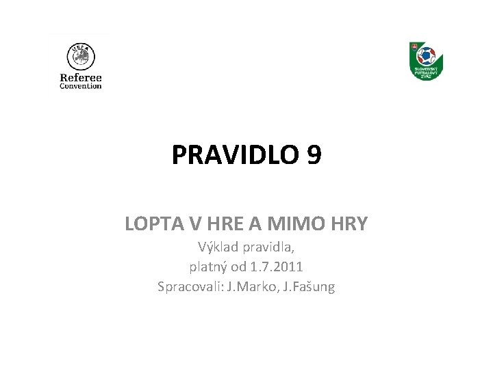 PRAVIDLO 9 LOPTA V HRE A MIMO HRY Výklad pravidla, platný od 1. 7.