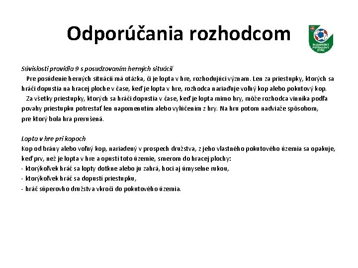 Odporúčania rozhodcom Súvislosti pravidla 9 s posudzovaním herných situácií Pre posúdenie herných situácií má