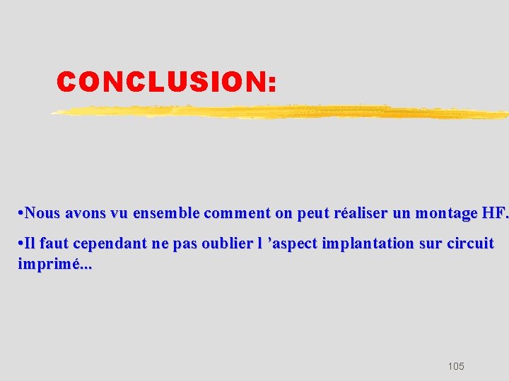 CONCLUSION: • Nous avons vu ensemble comment on peut réaliser un montage HF. •