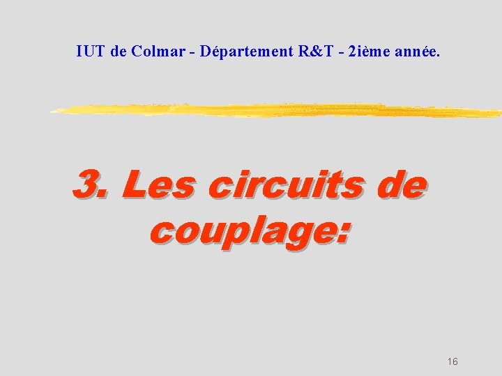 IUT de Colmar - Département R&T - 2 ième année. 3. Les circuits de