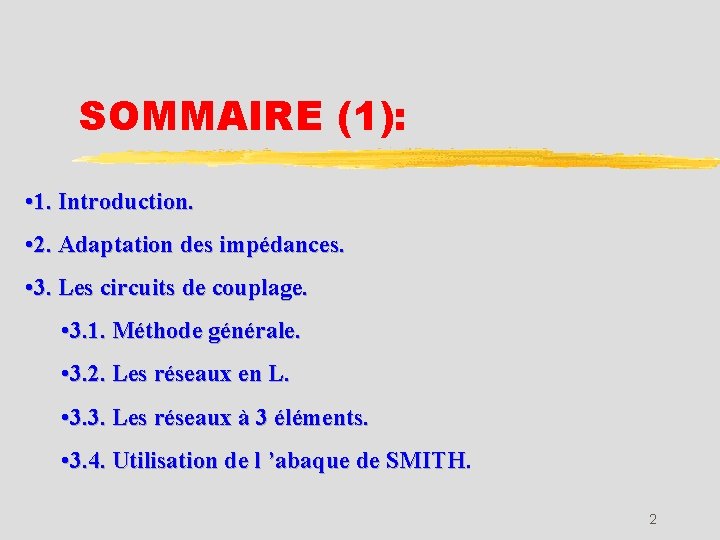 SOMMAIRE (1): • 1. Introduction. • 2. Adaptation des impédances. • 3. Les circuits