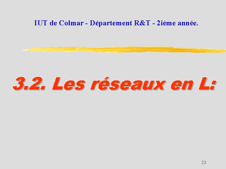 IUT de Colmar - Département R&T - 2 ième année. 3. 2. Les réseaux