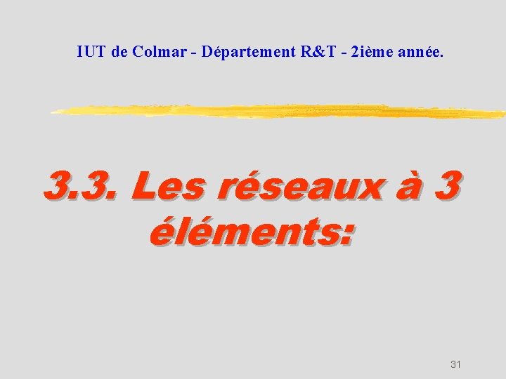 IUT de Colmar - Département R&T - 2 ième année. 3. 3. Les réseaux
