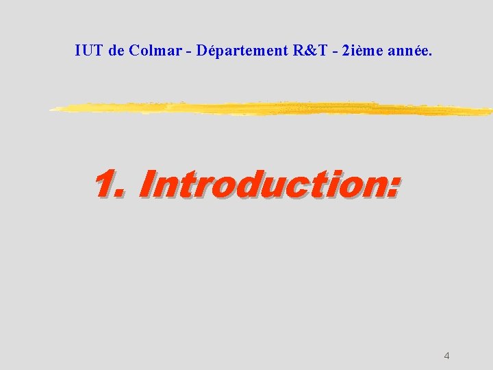 IUT de Colmar - Département R&T - 2 ième année. 1. Introduction: 4 