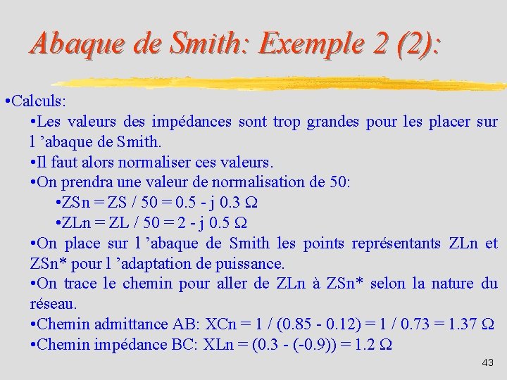 Abaque de Smith: Exemple 2 (2): • Calculs: • Les valeurs des impédances sont