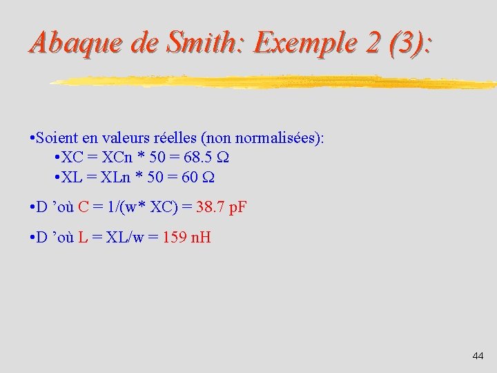 Abaque de Smith: Exemple 2 (3): • Soient en valeurs réelles (non normalisées): •