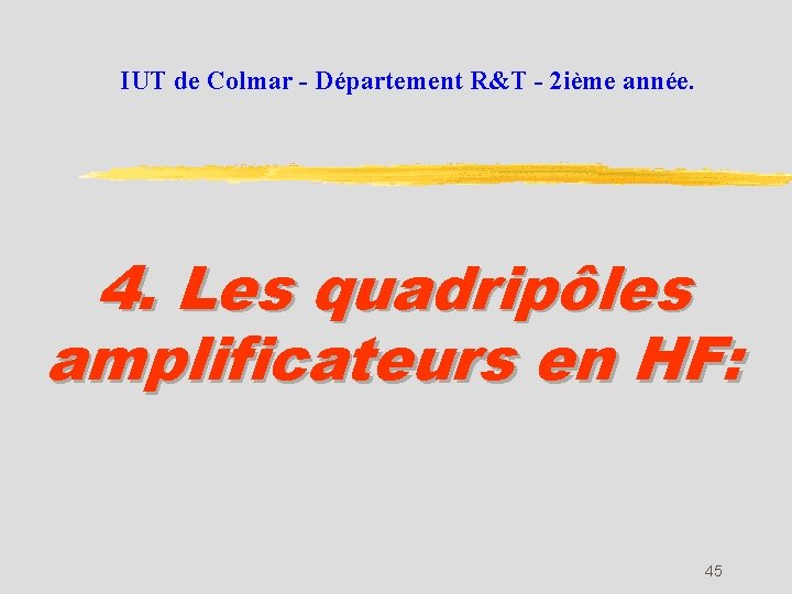 IUT de Colmar - Département R&T - 2 ième année. 4. Les quadripôles amplificateurs