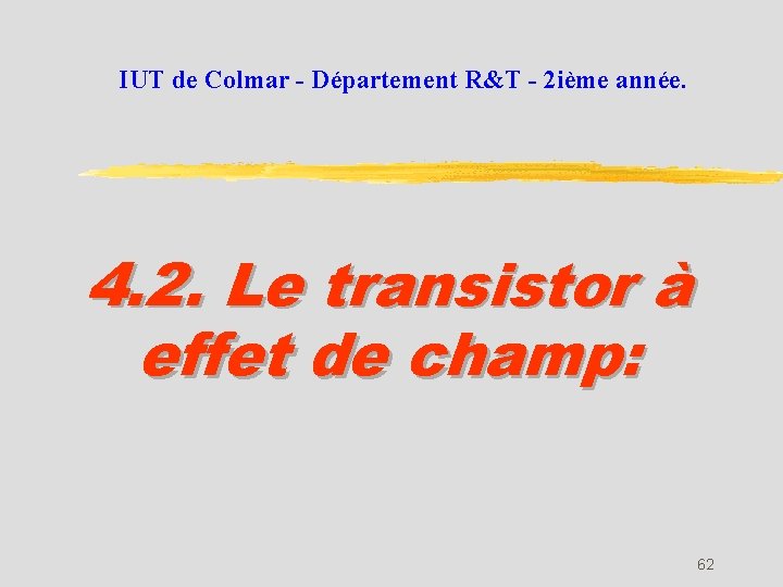 IUT de Colmar - Département R&T - 2 ième année. 4. 2. Le transistor