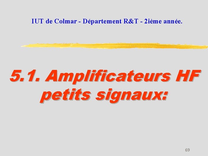 IUT de Colmar - Département R&T - 2 ième année. 5. 1. Amplificateurs HF