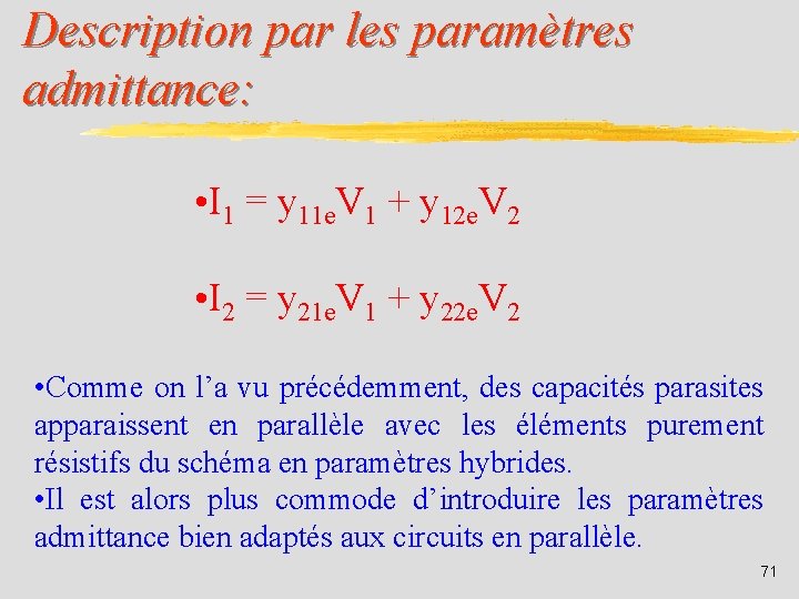 Description par les paramètres admittance: • I 1 = y 11 e. V 1