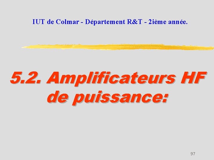 IUT de Colmar - Département R&T - 2 ième année. 5. 2. Amplificateurs HF